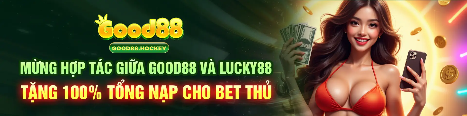 MỪNG HỢP TÁC GIỮA GOOD88 VÀ LUCKY88 - TẶNG 100% TỔNG NẠP CHO BET THỦ